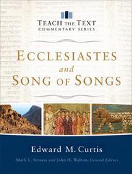 Ecclesiastes and Song of Songs (Teach the Text Commentary Series)