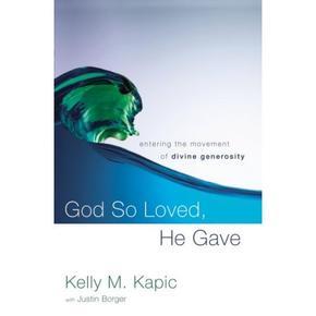 Book Cover of "God so loved, he gave. Entering the movement of divine generosity" by Kelly Kapci