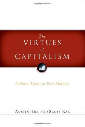 Book Cover of The Virtues of Capitalism: A Moral Case for Free Markets, by Scott Rae and Austin Hill