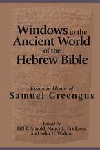 Windows to the Ancient World of the Hebrew Bible: Essays in Honor of Samuel Greengus