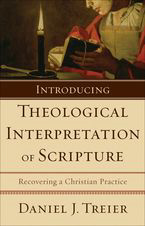 Daniel Treier, Introducing Theological Interpretation of Scripture: Recovering a Christian Practice