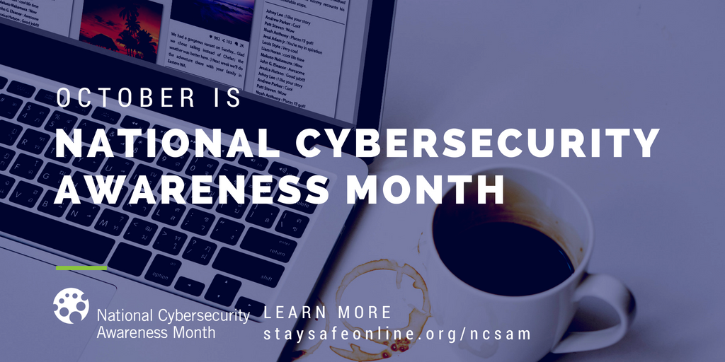 October is National Cybersecurity Awareness Month. Learn more at staysafeonline.org