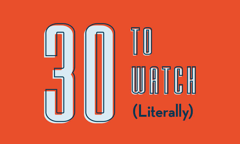 30 to watch (literally)
