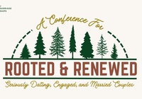 Rooted & Renewed: A Conference for Seriously Dating, Engaged, and Married Couples