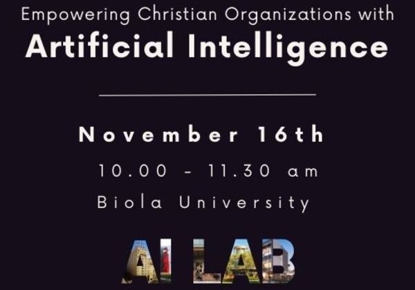 Workshop Title: Empowering Christian Organizations with Artificial Intelligence Date: November 16th Time: 10:00 AM - 11:30 AM Location: Crowell School of Business Biola University, AI Venture Studio | 13800 Biola Ave. La Mirada, CA 90639
