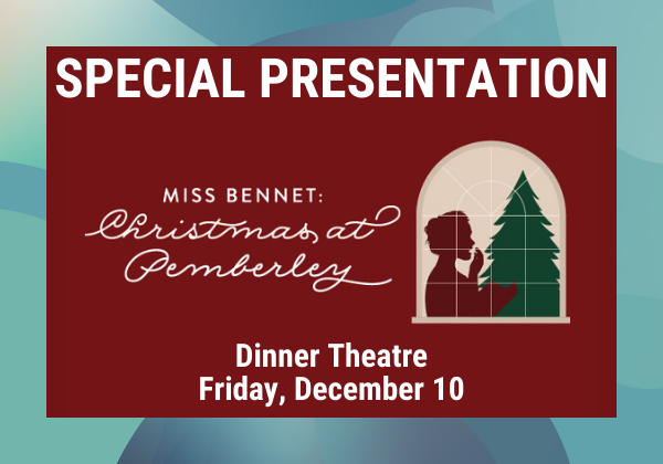 Dinner Theatre Presentation of Miss. Bennet: Christmas at Pemberley