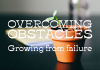 Image portrays a plant sprout growing and the text "Overcoming Obstacles: Growing from Failure"