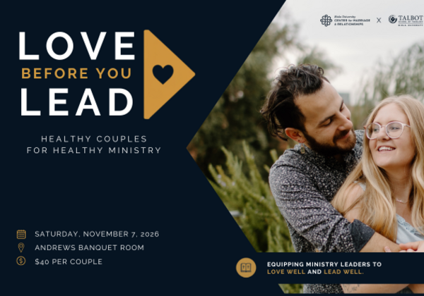 Promotional graphic for the “Love Before You Lead: Healthy Couples for Healthy Ministry” conference, featuring a smiling couple. Event details: Saturday, November 7, 2026, Andrews Banquet Room, $40 per couple. Presented by Biola University’s Center for Marriage and Relationships and Talbot School of Theology.