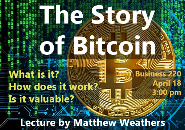 Event banner for Story of Bitcoin lecture on April 18 at 4:30 p.m. in Business 220 by Matthew Weathers