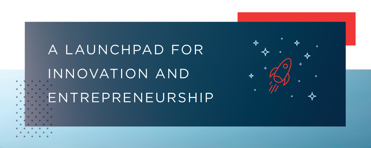 Image of a rocket ship and stars. Banner text: A Launchpad for Innovation and Entrepreneurship